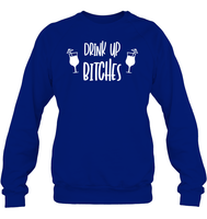 Drink Up Bitches Shirt Unisex Fleece Pullover Sweatshirt