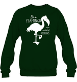 Be A Flamingo In A World Of Pigeons Shirt Unisex Fleece Pullover Sweatshirt
