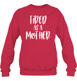 Tired As A Mother Family Shirt Unisex Fleece Pullover Sweatshirt