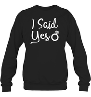 I Said Yes Bachelorette Shirt For Women Unisex Fleece Pullover Sweatshirt
