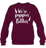 We're Poppin Bottles Bachelorette Shirt For Women Unisex Fleece Pullover Sweatshirt