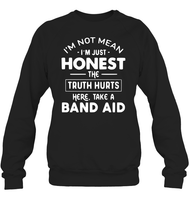 I'm Not Mean I'm Just Honest The Truth Hurts Here take A Band Aid Shirt Unisex Fleece Pullover Sweatshirt