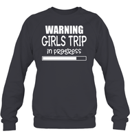 Warning Girls Trip In Progress Girls Trip Shirt Unisex Fleece Pullover Sweatshirt