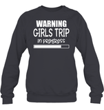 Warning Girls Trip In Progress Girls Trip Shirt Unisex Fleece Pullover Sweatshirt