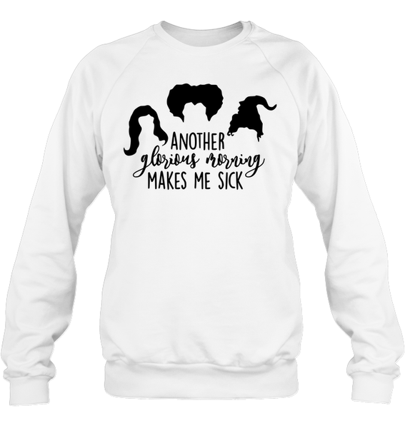 Hocus Pocus Another Glorious Morning Makes Me Sick Unisex Fleece Pullover Sweatshirt