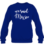 We Said Mexico Bachelorette Shirt For Women Unisex Fleece Pullover Sweatshirt