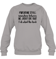 Parenting Syle: Somewhere Between No, Don't Do That & Oh What The Heck Family Shirt Unisex Fleece Pullover Sweatshirt