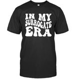In My Surrogate Era Shirt Unisex Short Sleeve Classic Tee