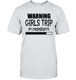 Warning Girls Trip In Progress Girls Trip Shirt Unisex Short Sleeve Classic Tee