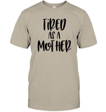 Tired As A Mother Family Shirt Unisex Short Sleeve Classic Tee