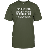 Parenting Syle: Somewhere Between No, Don't Do That & Oh What The Hell Family Shirt Unisex Short Sleeve Classic Tee
