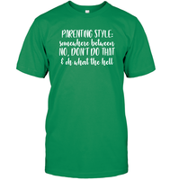 Parenting Syle: Somewhere Between No, Don't Do That & Oh What The Hell Family Shirt Unisex Short Sleeve Classic Tee