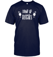 Drink Up Bitches Shirt Unisex Short Sleeve Classic Tee