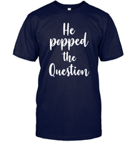 He Popped The Question Bachelorette Shirt For Women Unisex Short Sleeve Classic Tee