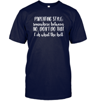 Parenting Syle: Somewhere Between No, Don't Do That & Oh What The Hell Family Shirt Unisex Short Sleeve Classic Tee