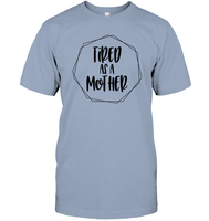 Tired As A Mother Family Shirt Unisex Short Sleeve Classic Tee