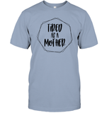 Tired As A Mother Family Shirt Unisex Short Sleeve Classic Tee