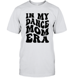 In My Dance Mom Era Sports Shirt Unisex Short Sleeve Classic Tee