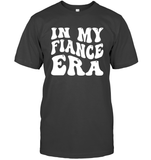 In My Fiance Era Shirt Unisex Short Sleeve Classic Tee