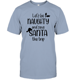 Let's Be Naughty And Save Santa The Trip Christmas Shirt Unisex Short Sleeve Classic Tee