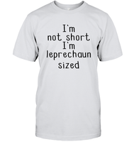 I'm Not Short, I'm Leprechaun Size St. Patrick’s Day Shirt Unisex Short Sleeve Classic Tee