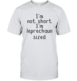 I'm Not Short, I'm Leprechaun Size St. Patrick’s Day Shirt Unisex Short Sleeve Classic Tee