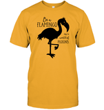 Be A Flamingo In A World Of Pigeons Shirt Unisex Short Sleeve Classic Tee