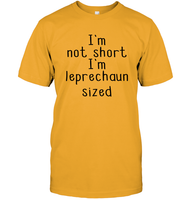 I'm Not Short, I'm Leprechaun Size St. Patrick’s Day Shirt Unisex Short Sleeve Classic Tee