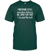 Parenting Syle: Somewhere Between No, Don't Do That & Oh What The Hell Family Shirt Unisex Short Sleeve Classic Tee