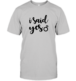 I Said Yes Bachelorette Unisex Short Sleeve Classic Tee For Women