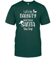 Let's Be Naughty And Save Santa The Trip Christmas Shirt Unisex Short Sleeve Classic Tee