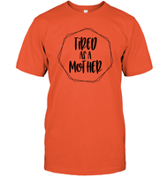 Tired As A Mother Family Shirt Unisex Short Sleeve Classic Tee