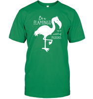 Be A Flamingo In A World Of Pigeons Shirt Unisex Short Sleeve Classic Tee