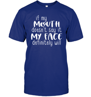 If My Mouth Doesn't Say It My Face Definitely Will Shirt Unisex Short Sleeve Classic Tee