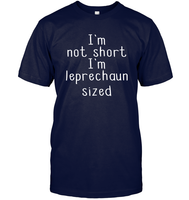 I'm Not Short, I'm Leprechaun Size St. Patrick’s Day Shirt Unisex Short Sleeve Classic Tee
