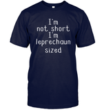 I'm Not Short, I'm Leprechaun Size St. Patrick’s Day Shirt Unisex Short Sleeve Classic Tee