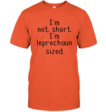 I'm Not Short, I'm Leprechaun Size St. Patrick’s Day Shirt Unisex Short Sleeve Classic Tee