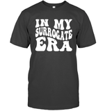 In My Surrogate Era Shirt Unisex Short Sleeve Classic Tee