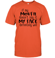 If My Mouth Doesn't Say It My Face Definitely Will Shirt Unisex Short Sleeve Classic Tee