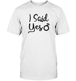 I Said Yes Bachelorette Unisex Short Sleeve Classic Tee For Women