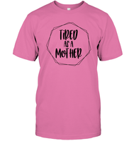 Tired As A Mother Family Shirt Unisex Short Sleeve Classic Tee