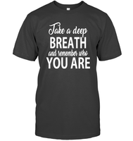 Take A Deep Breath And Remember Who You Are Shirt Unisex Short Sleeve Classic Tee