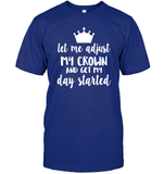 Let Me Adjust My Crown And Get My Day Started Shirt Unisex Short Sleeve Classic Tee