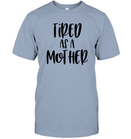 Tired As A Mother Family Shirt Unisex Short Sleeve Classic Tee