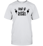Drink Up Bitches Shirt Unisex Short Sleeve Classic Tee