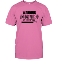 Warning Birthday Weekend In Progress Unisex Short Sleeve Classic Tee
