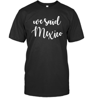 We Said Mexico Bachelorette Shirt For Women Unisex Short Sleeve Classic Tee