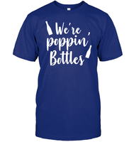We're Poppin Bottles Bachelorette Shirt For Women Unisex Short Sleeve Classic Tee