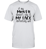If My Mouth Doesn't Say It My Face Definitely Will Shirt Unisex Short Sleeve Classic Tee