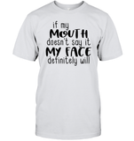 If My Mouth Doesn't Say It My Face Definitely Will Shirt Unisex Short Sleeve Classic Tee